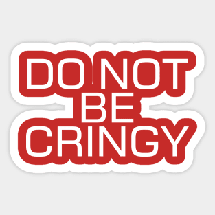 The Cringe Is Real - Can Live Without The Awkward Cringy Moments In Our Life Sticker